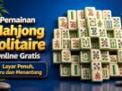 Permainan Mahjong Solitaire Online Gratis Layar Penuh, Seru dan Menantang